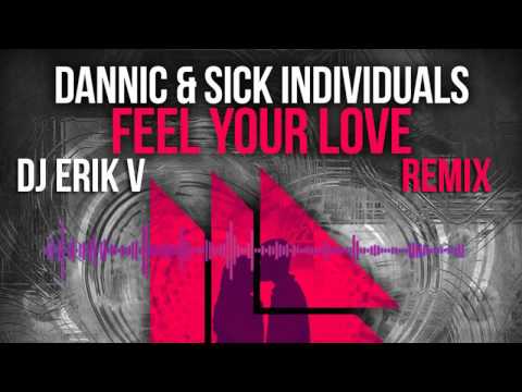 Dannic & Sick Individuals - Feel Your Love (DJ Erik V Remix)