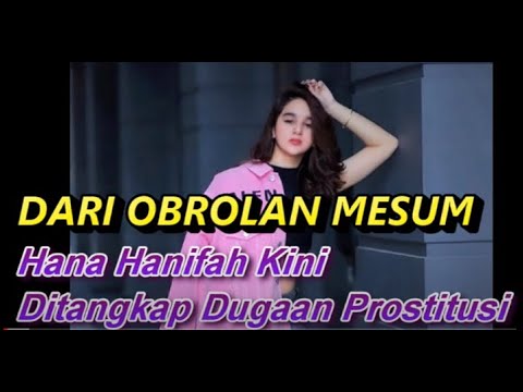 Dari Obrolan Mesum, Hana Hanifah Kini Ditangkap Dugaan Prostitusi