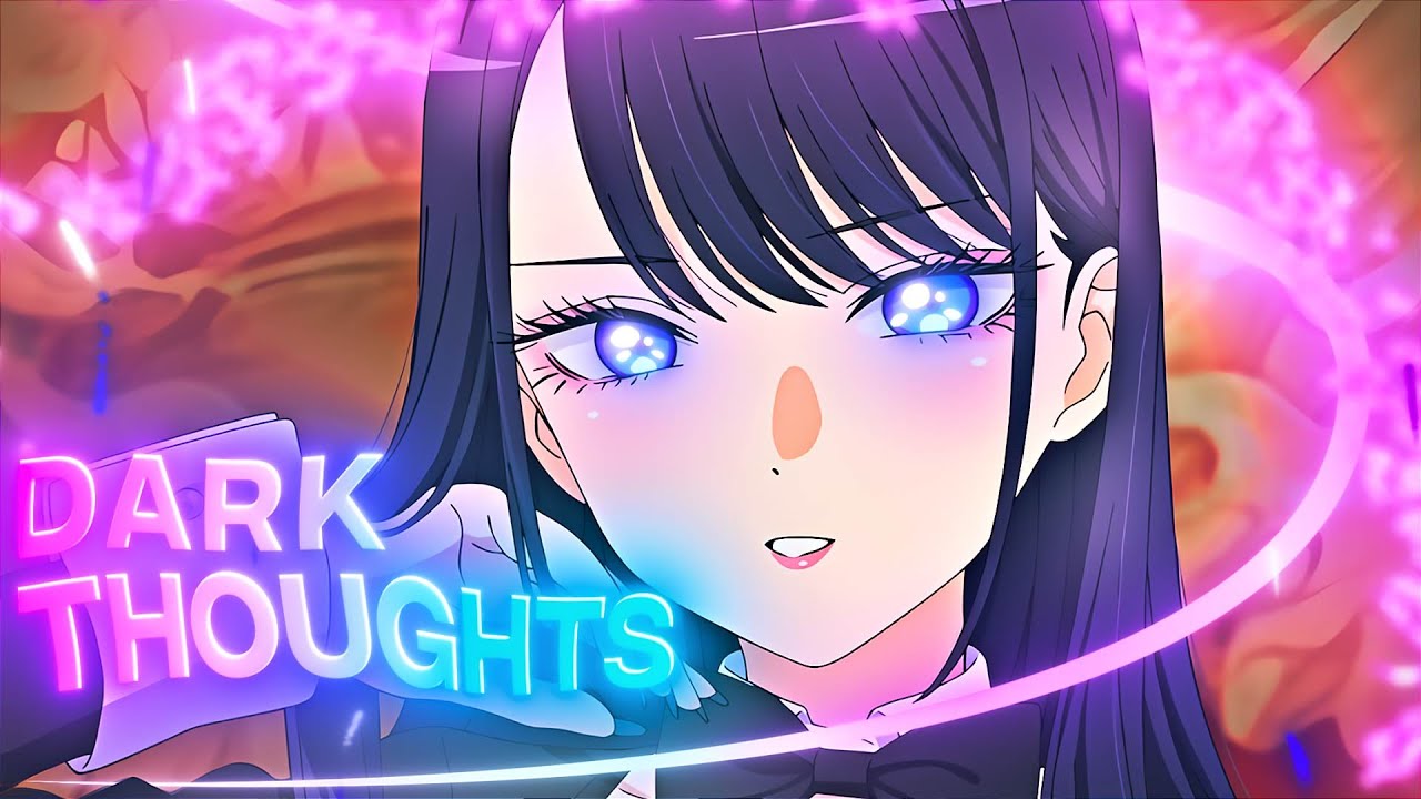 「DARK THOUGHTS 🤩💜」My Dress-Up Darling ( Marin Kitagawa)「AMV/EDIT」4K