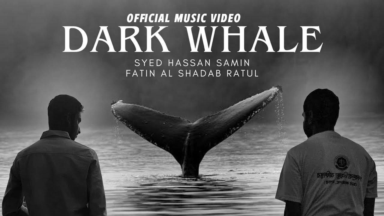Dark Whale - Syed Hassan Samin and Fatin Al Shadab Ratul (Official Music Video)
