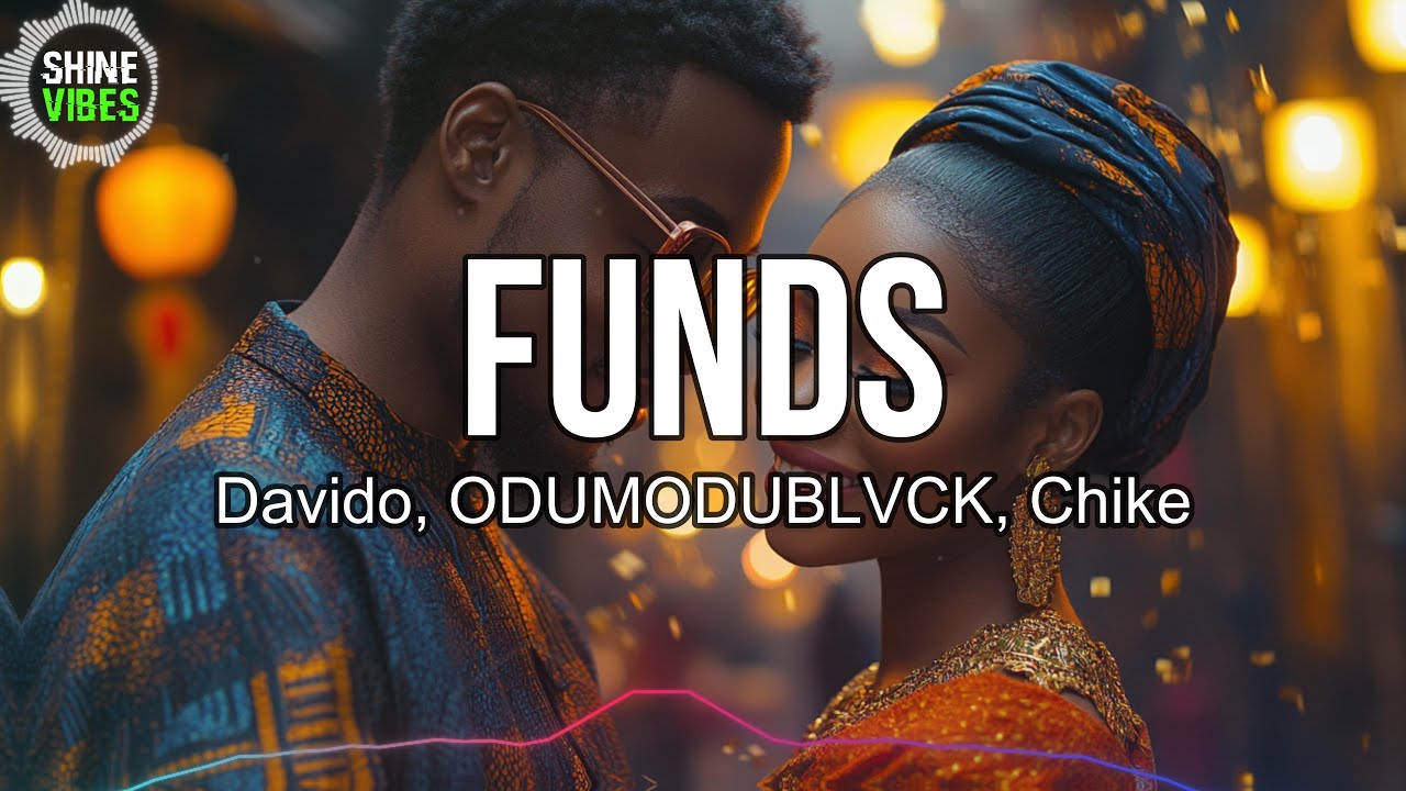 Davido, ODUMODUBLVCK, Chike - Funds (Lyrics) | Okay (Okay), girl make I show you my bank account