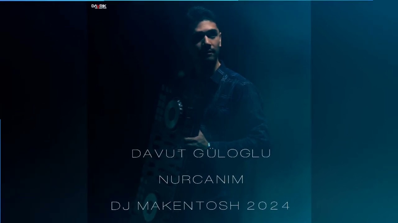 DAVUT GÜLOGLU - NURCANIM REMIX DJ MAKENTOSH 2024