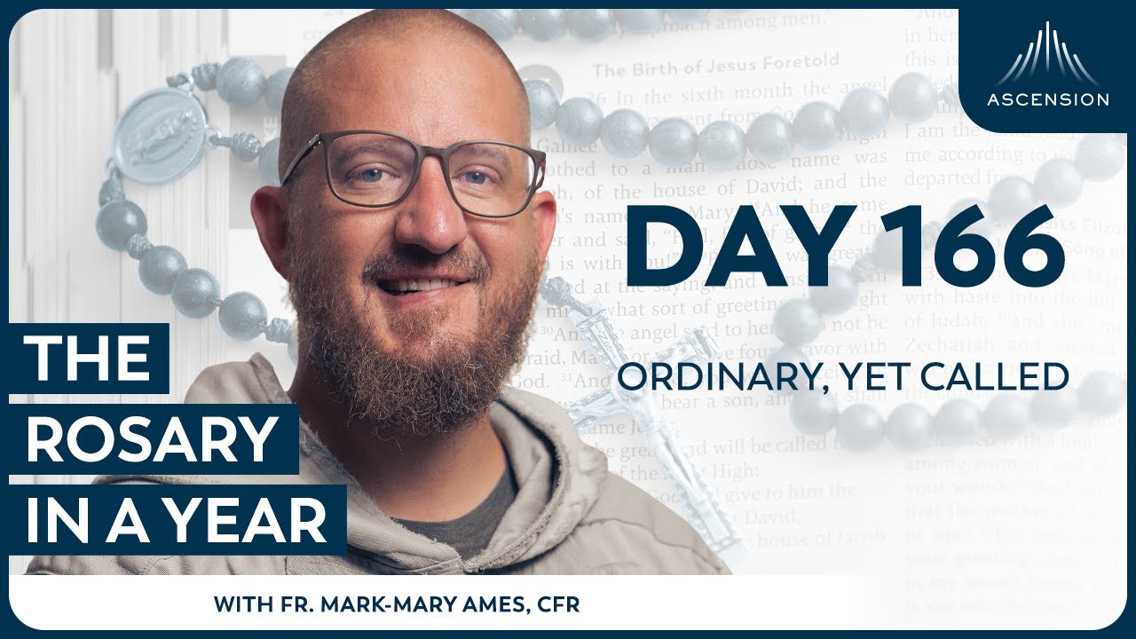 Day 166: Ordinary, Yet Called — The Rosary in a Year (with Fr. Mark-Mary Ames)