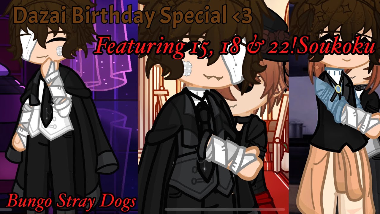 Dazai Birthday Special | Ft. 15, 18 & 22!Soukoku | BSD