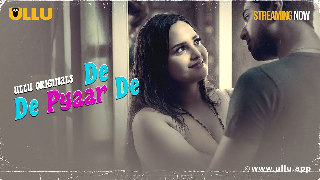 De De Pyaar De | Part - 01 | Streaming Now -To Watch Full Episode, Download & Subscribe To Ullu