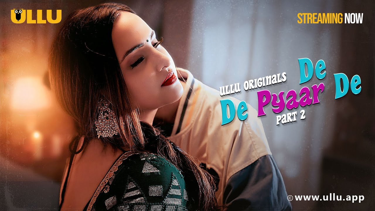 De De Pyaar De | Part - 02 | Streaming Now -To Watch Full Episode, Download & Subscribe To Ullu