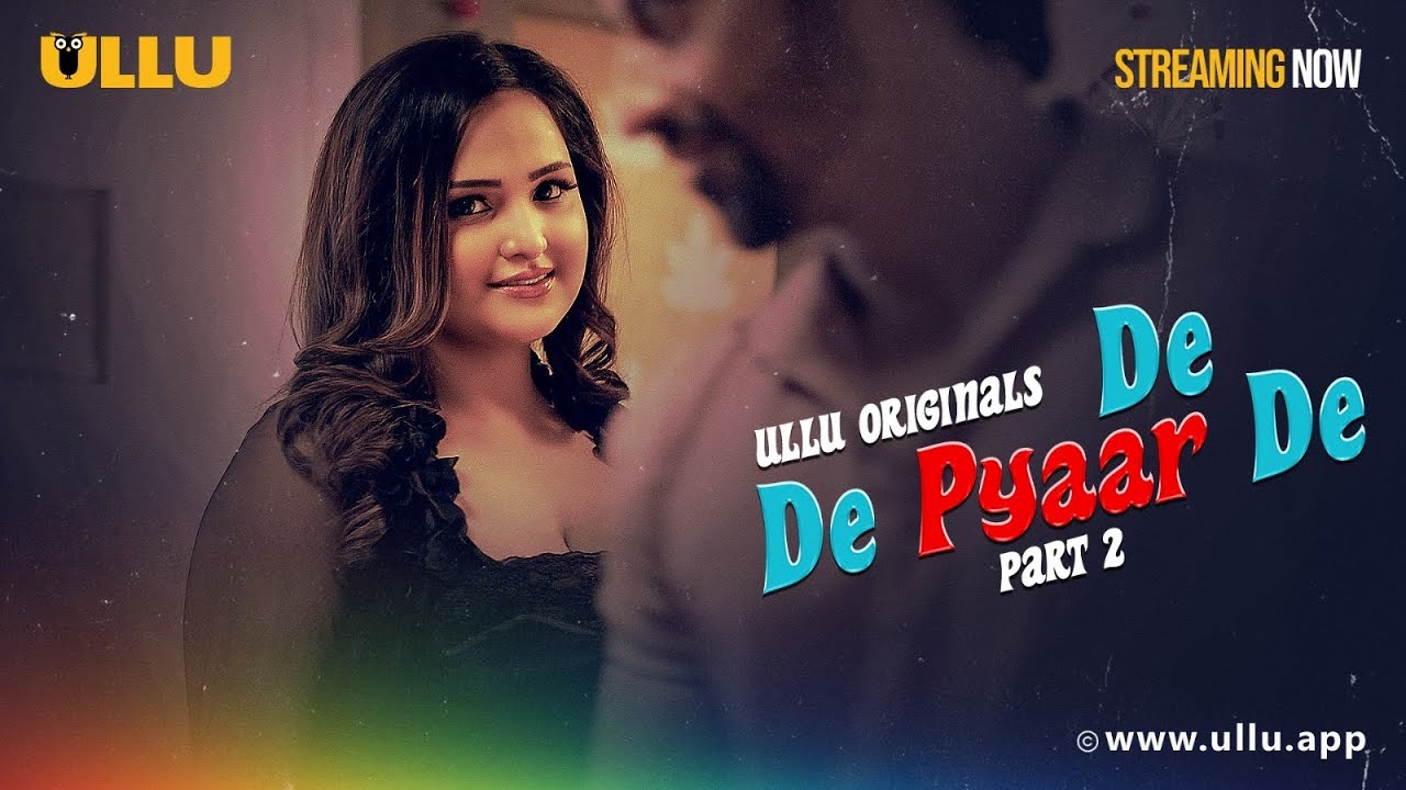 De De Pyaar De | Part - 02 | Streaming Now -To Watch Full Episode, Download & Subscribe To Ullu
