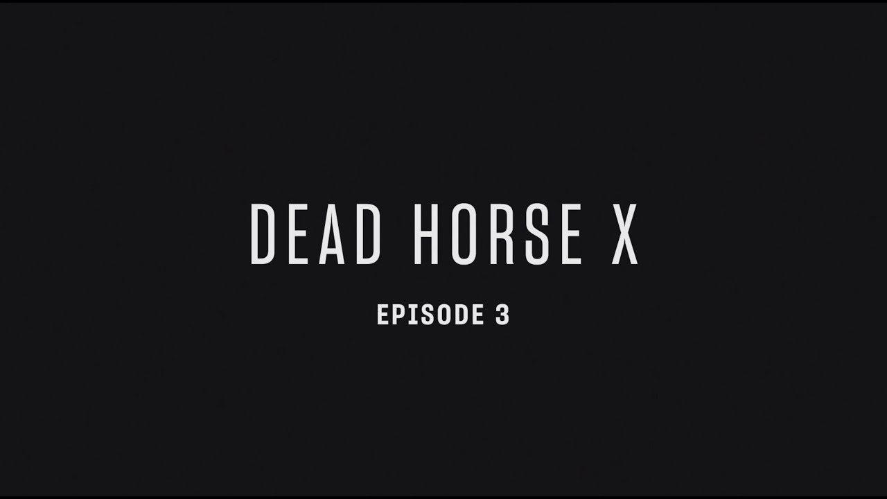 Dead Horse X - Episode 3 (Clayton Stevens)