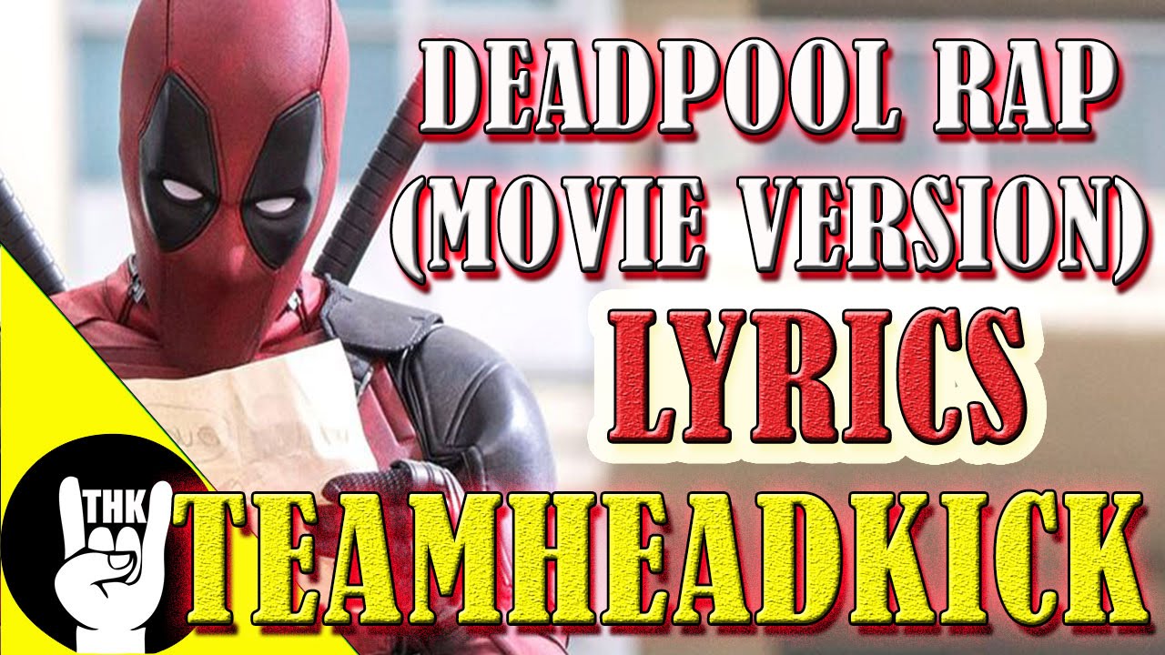 DEADPOOL RAP (Movie Version) LYRICS - TEAMHEADKICK