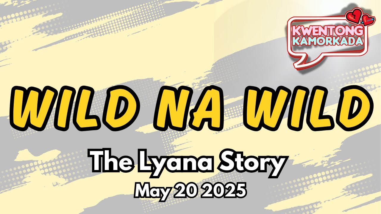 Dear MOR May 20 2025| WILD - Barangay love story May 20 2025 Lyana Story Papa Dudut May 20 2025