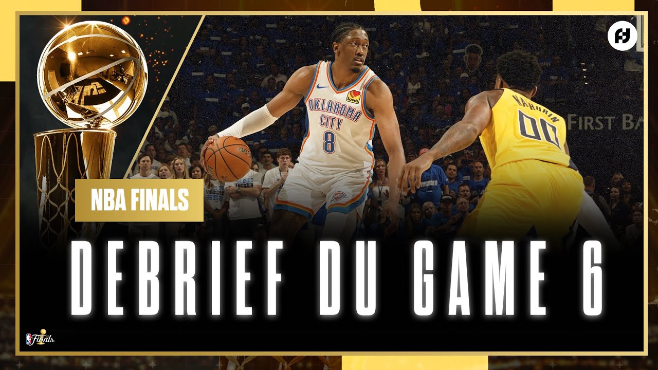 [Debrief] Game 6 / Oklahoma City Thunder - Indiana Pacers / NBA Finals 2025