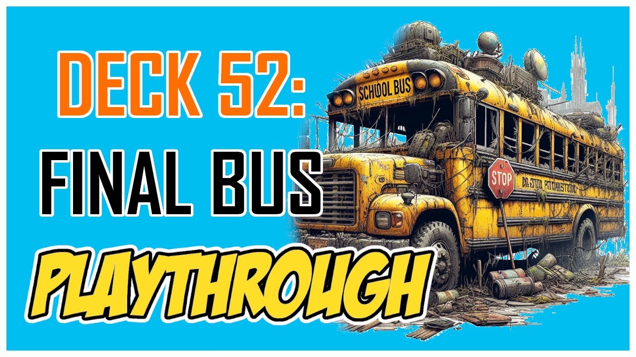 Deck 52: Final Bus Playthrough - Back On The Bus!