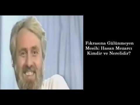 Dedim dedim İnanmadınız ! Hasan Mezarcı Kimdir?