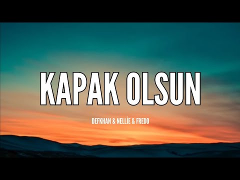 Defkhan & Nellie & Fredo - Kapak Olsun (Sözleri & Lyrics) Hadi eyvallah bu da kapak olsun