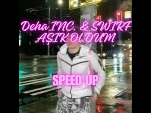Deha INC  & SWIRF AŞIK OLDUM Speed Up