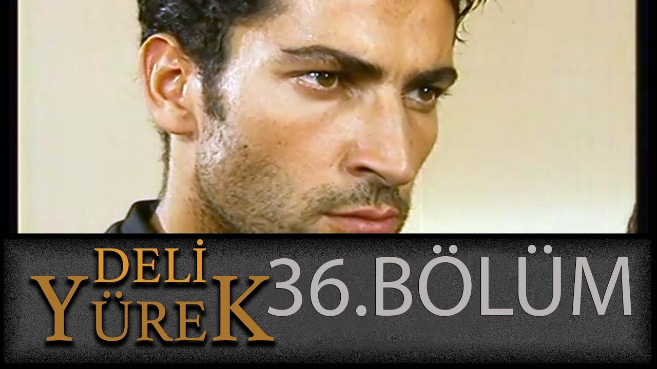Deli Yürek 36.Bölüm Tek Part İzle (HD)