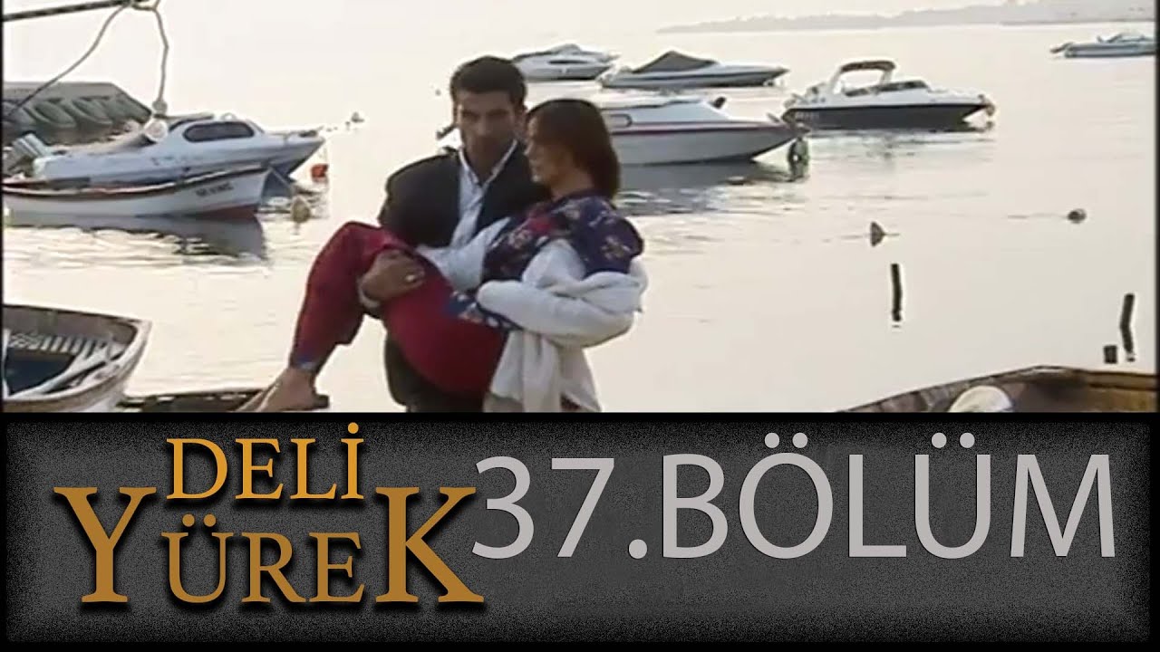 Deli Yürek 37.Bölüm Tek Part İzle (HD)