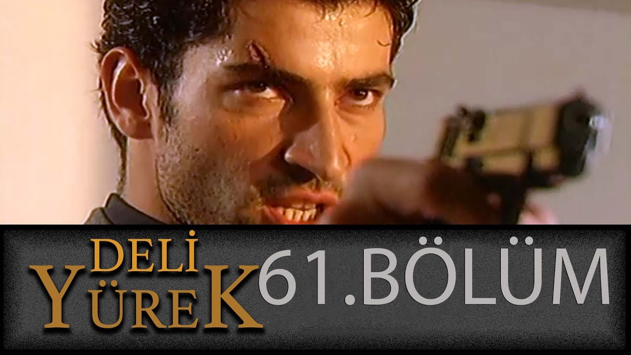 Deli Yürek 61.Bölüm Tek Part İzle (HD)