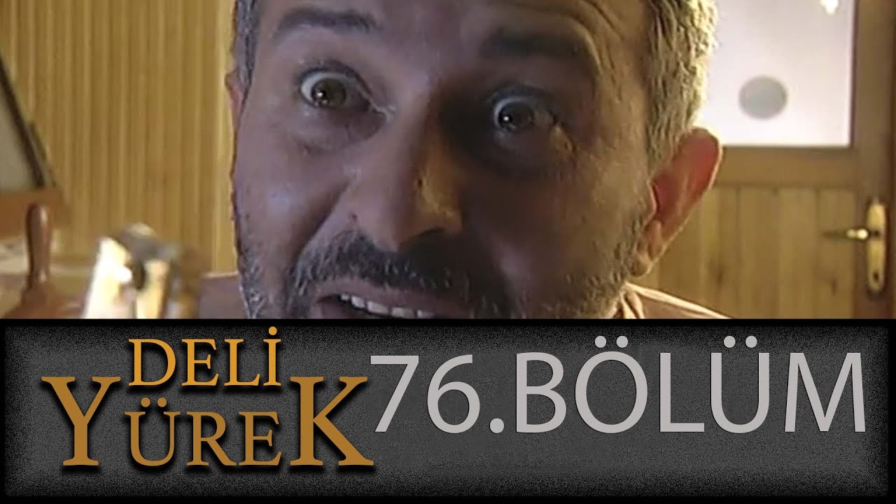 Deli Yürek 76.Bölüm Tek Part İzle (HD)