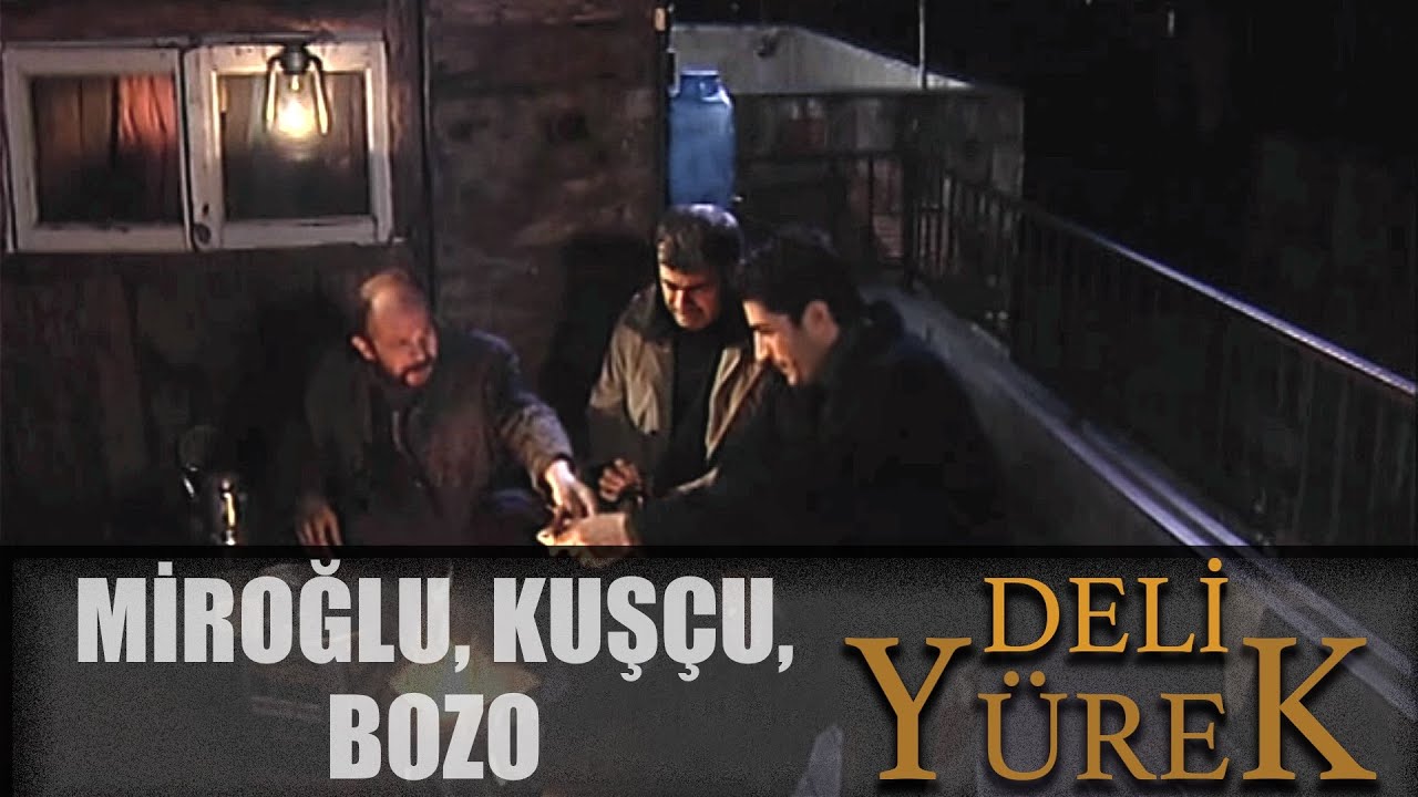 Deli Yürek bölüm 101 - Miroğlu, Kuşçu, Bozo