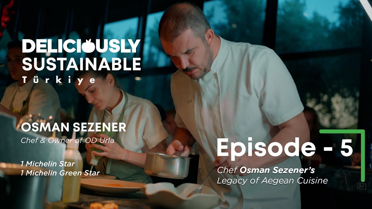 Deliciously Sustainable Türkiye Episode 5: Chef Osman Sezener’s Legacy of Aegean Cuisine