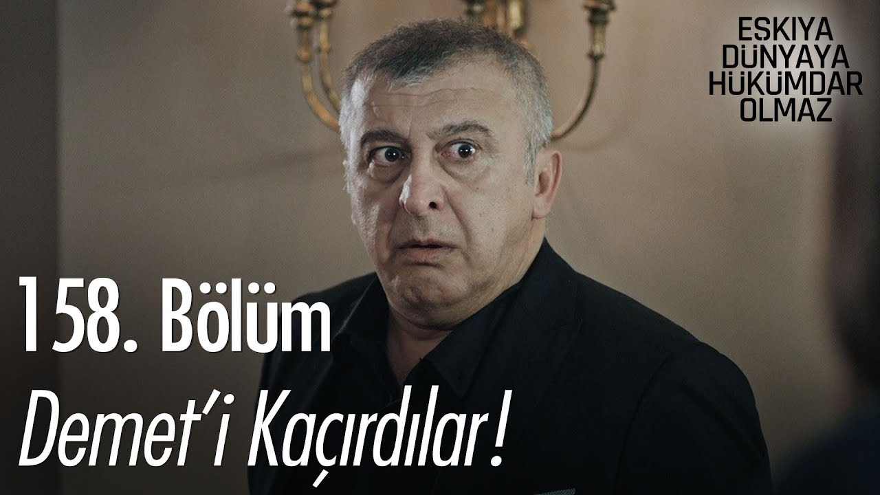 Demet'i kaçırdılar! - Eşkıya Dünyaya Hükümdar Olmaz 158. Bölüm