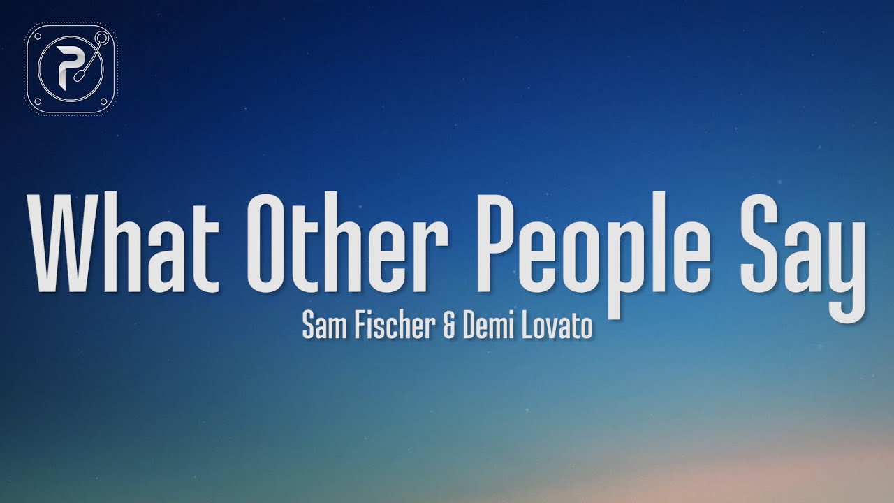 Demi Lovato & Sam Fischer - What Other People Say (Lyrics)