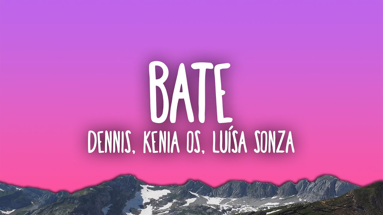 DENNIS, Kenia OS, Luísa Sonza - Bate