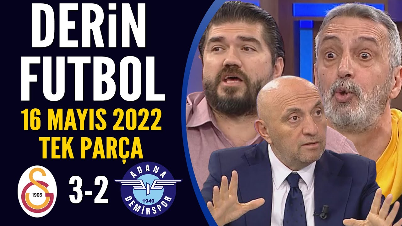 Derin Futbol 16 Mayıs 2022 Tek Parça ( Galatasaray 3-2 Adana Demirspor )