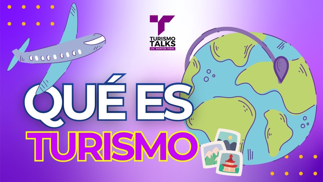 Descubriendo el alma del Turismo: Significado e Historia | Turismo Talks