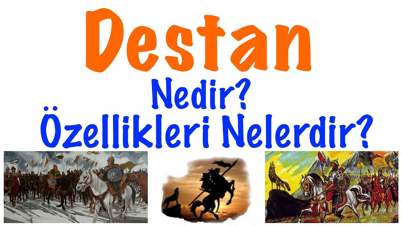 Destan Nedir? Destanların Özellikleri