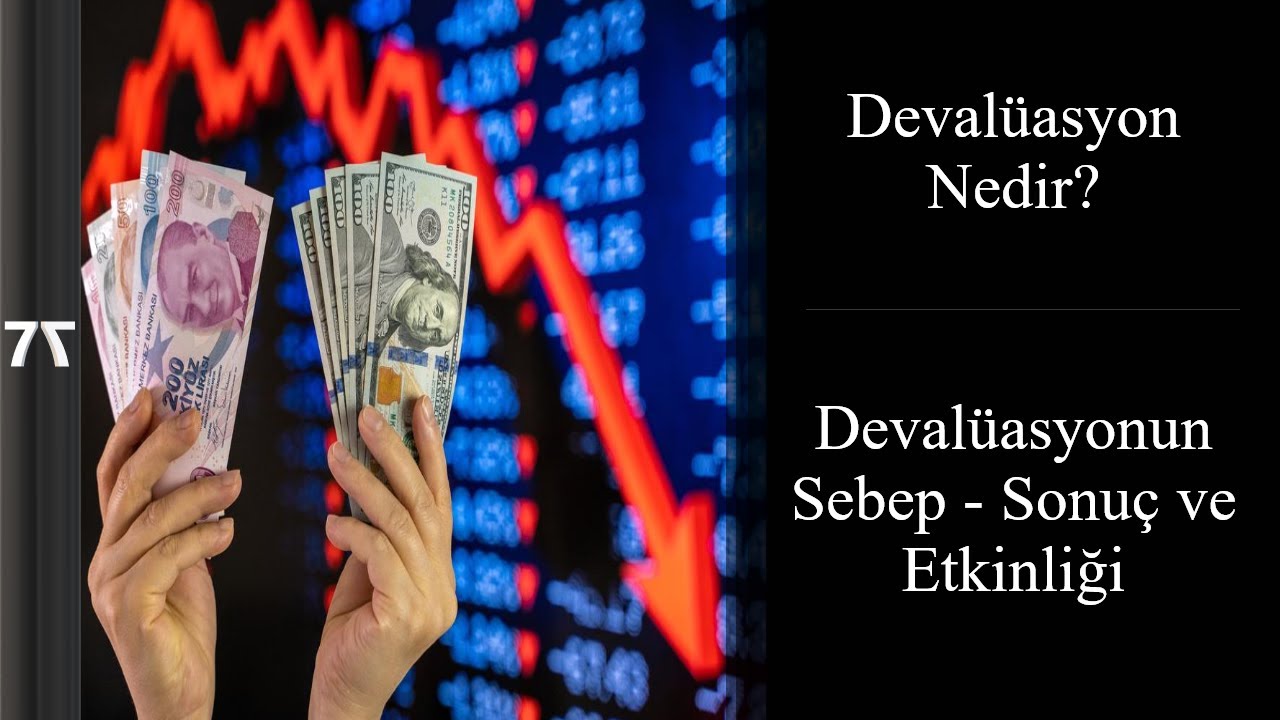 Devalüasyon nedir? Devalüasyon neden olur? Devalüasyon ne kadar etkili olur?