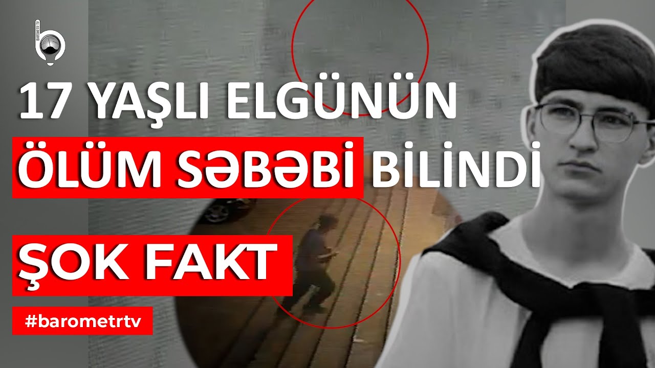 Dəhşətli Fakt: 17 yaşlı Elgünün əsl ölüm səbəbi bilindi | Döyülməyib? | Gəncədə hadisə | Barometr TV