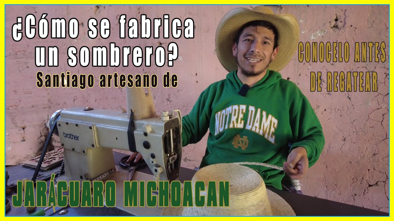 ¡Di no al regateo! Así se fabrica el sombrero en Jarácuaro, Michoacan