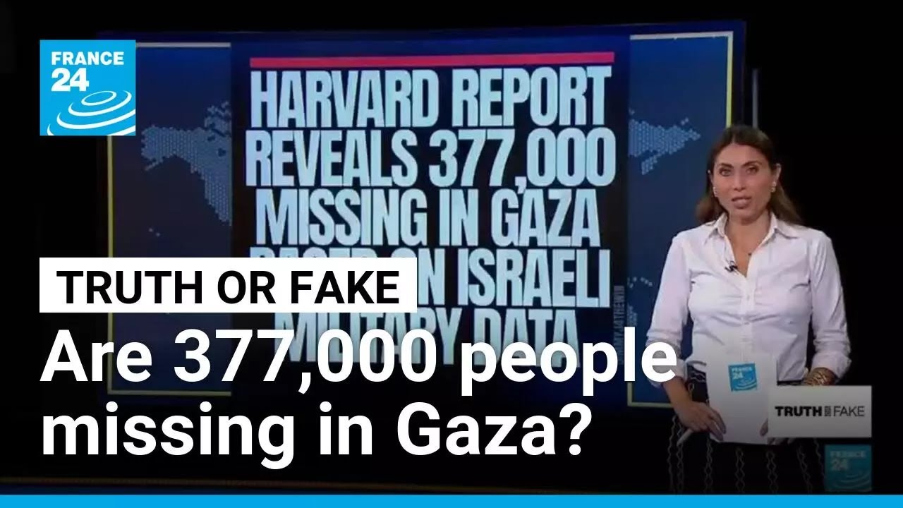 Did a Harvard report reveal 377,000 people are missing in Gaza? No • FRANCE 24 English