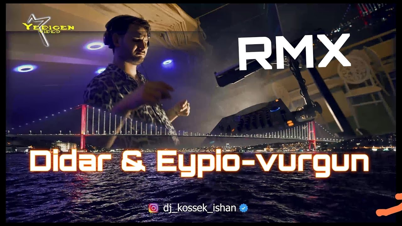 Didar & Eypio - Vurgun RMX Dj Kossek ishan  4K