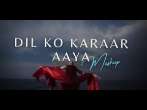 Dil Ko Karaar Aaya Mashup | Chillout Mashup Music Produced by YEH VIDEO'S BY GOHAR PRODUCTION