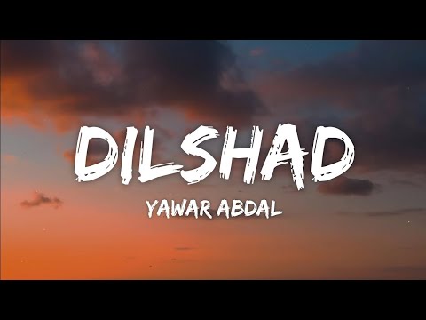Dilshad Lyrics - Yawar Abdal