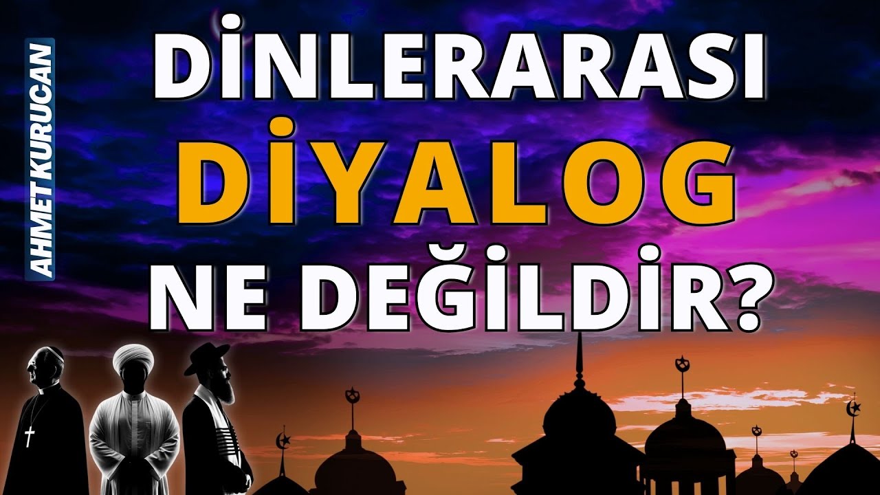 Dinlerarası Diyalog Ne Değildir? | AHMET KURUCAN