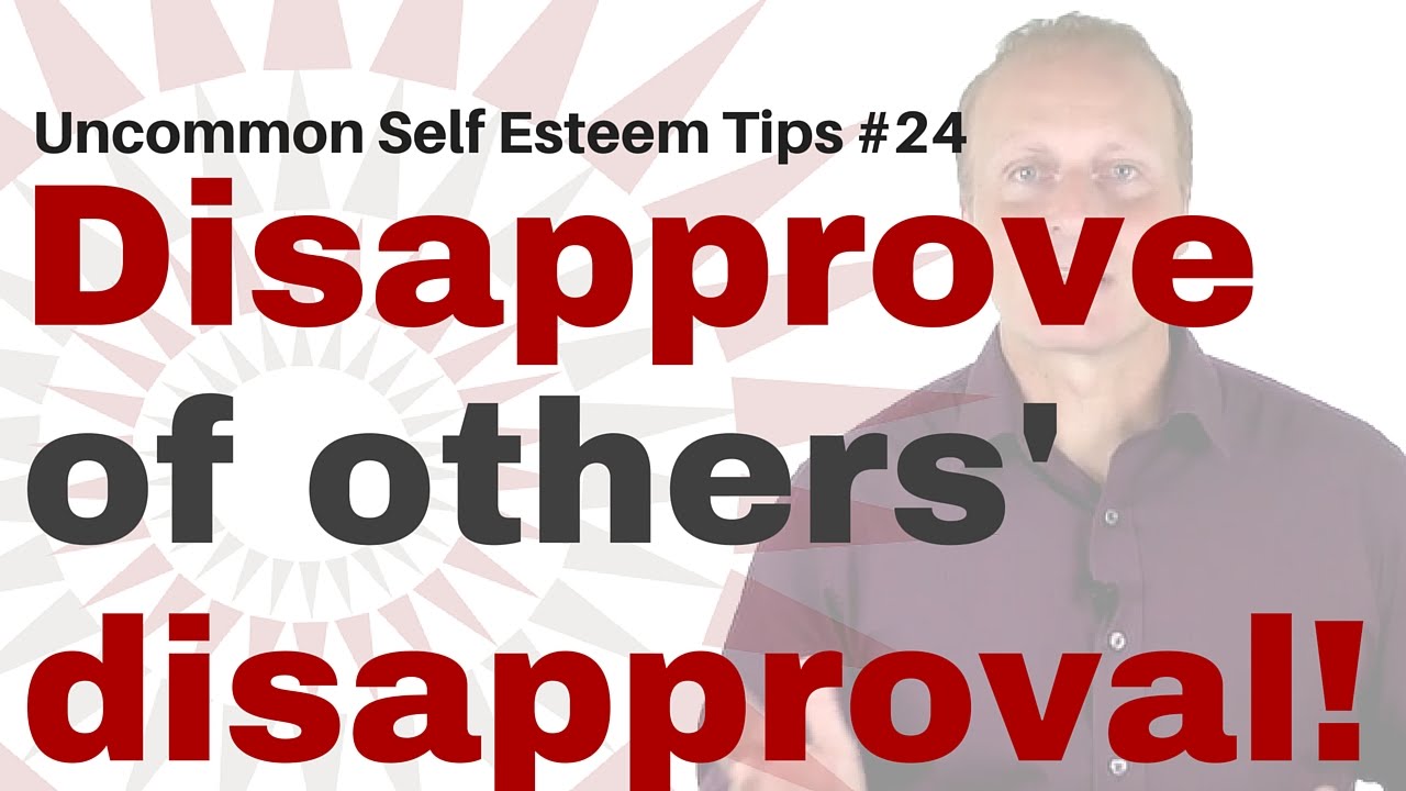 Disapprove of others' disapproval [Uncommon Self Esteem tips #24]
