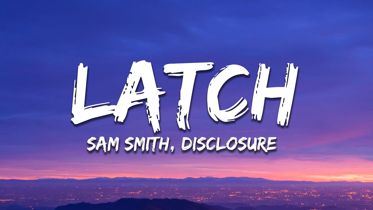 Disclosure - Latch ft. Sam Smith (Lyrics)