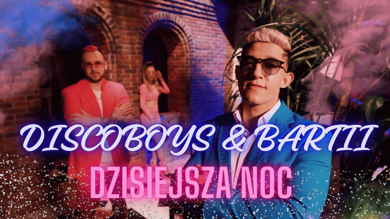 DiscoBoys & Bartii - Dzisiejsza Noc (Oficjalny Teledysk)