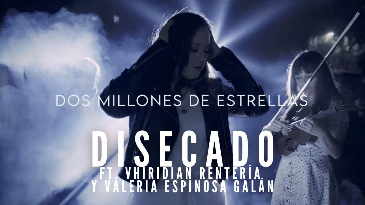 DISECADO ft. Vhiridian Rentería y Valeria Espinosa - Dos millones de estrellas (Video Oficial)