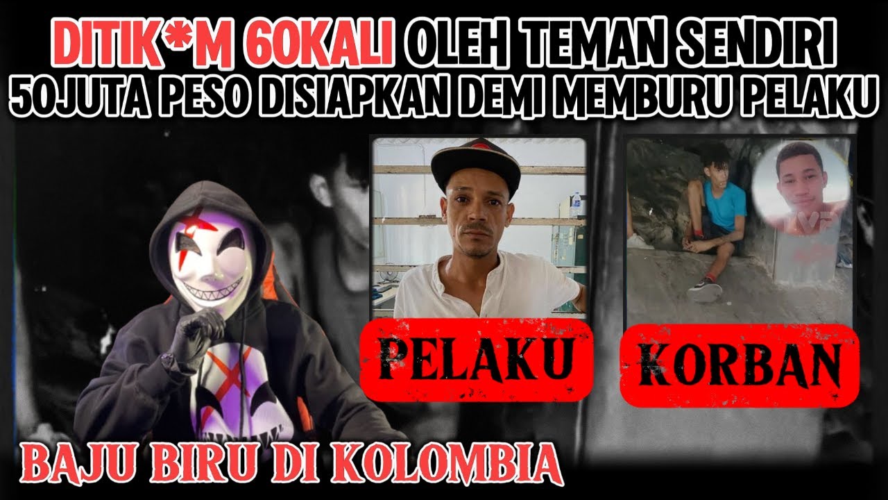 DIT!K4M OLEH TEMAN SENDIRI - 50JUTA PESO DISIAPKAN UNTUK MEMBURU PELAKU - BAJU BIRU DI KOLOMBIA