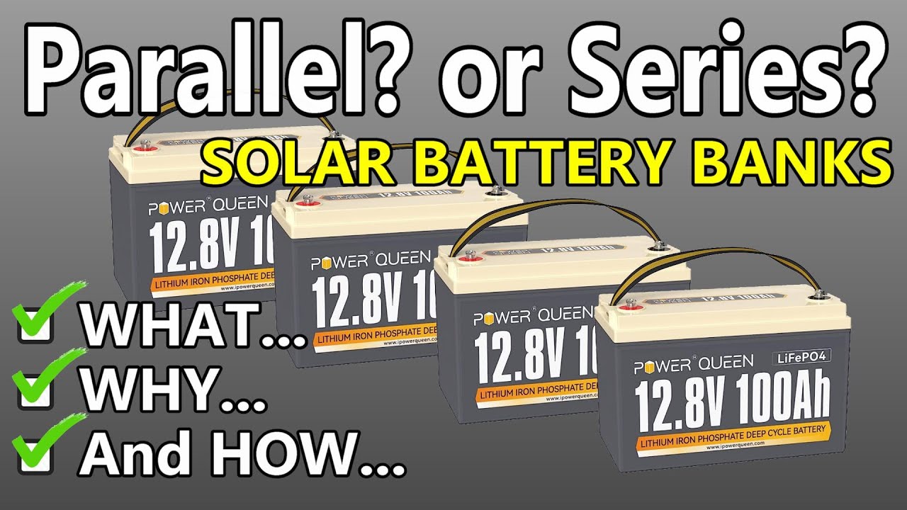 DIY SOLAR Battery Banks - Parallel? Series? Both??:  What, Why & HOW!  Beginner Friendly