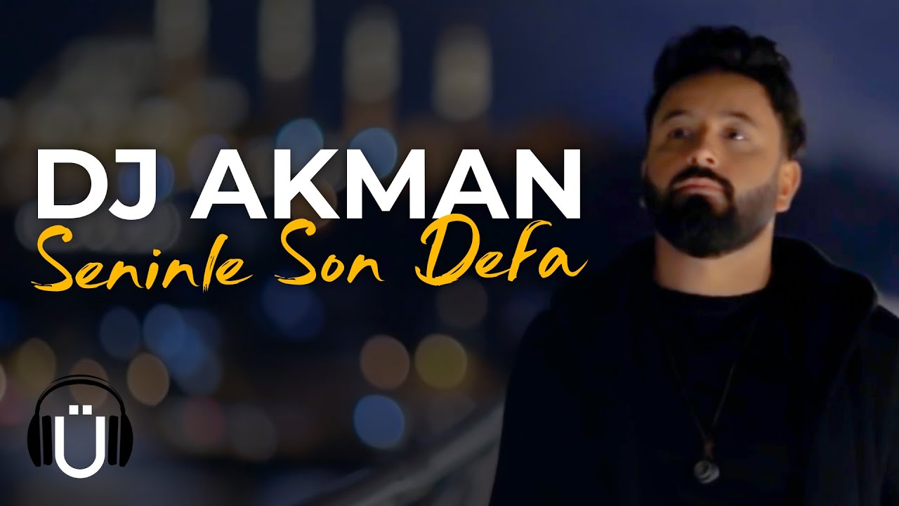 DJ Akman - Seninle Son Defa (Official Music Video)