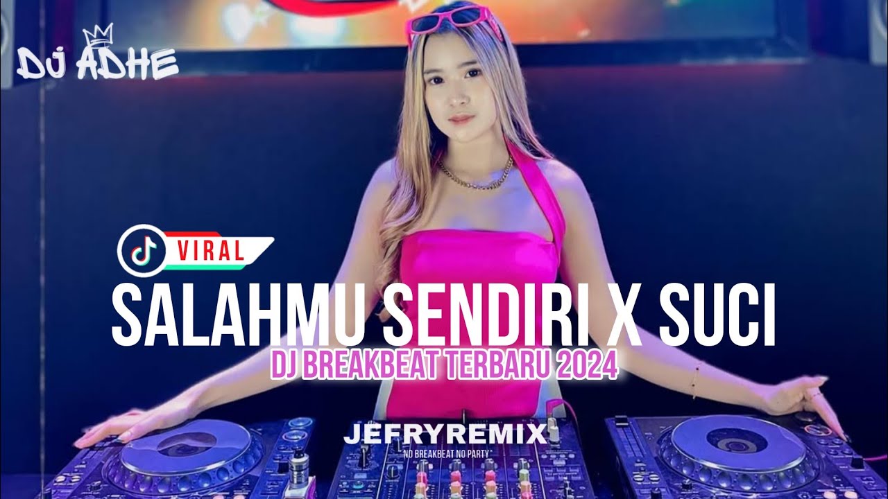 DJ BREAKBEAT FYP VIRAL 2024 - SALAHMU SENDIRI X SUCI DIMANA KINI KAU BERADA - DJ ADHE
