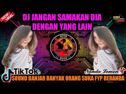 DJ JANGAN SAMAKAN DIA DENGAN YANG LAIN (MILIKKU)🔴SOUND BANJAR NANDA LEMON📌 BANYAK ORANG YANG SUKA
