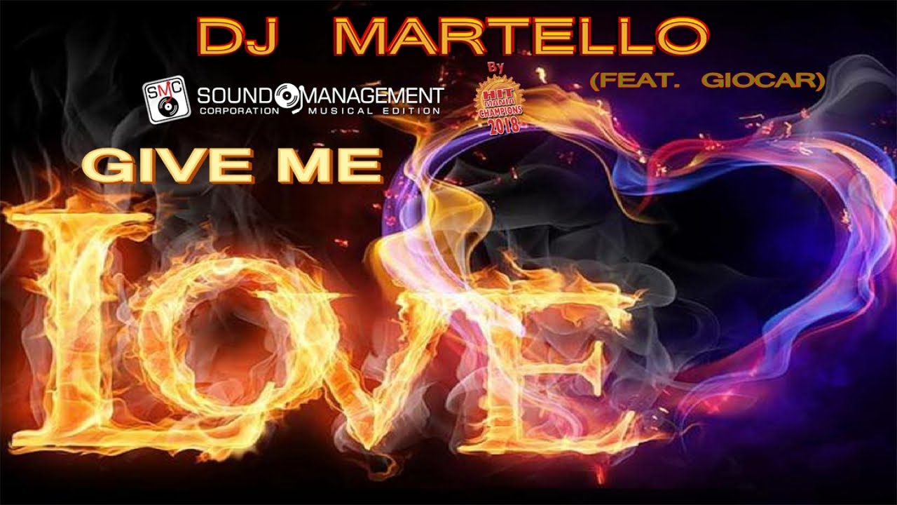 DJ MARTELLO feat GIOCAR - Give Me Love (HIT MANIA CHAMPIONS 2018)