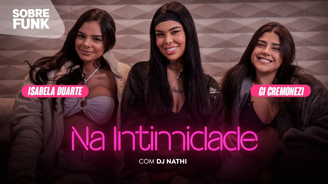 DJ NATHI apresenta o NA INTIMIDADE com Giovanna Cremonezi e Isabella Duarte
